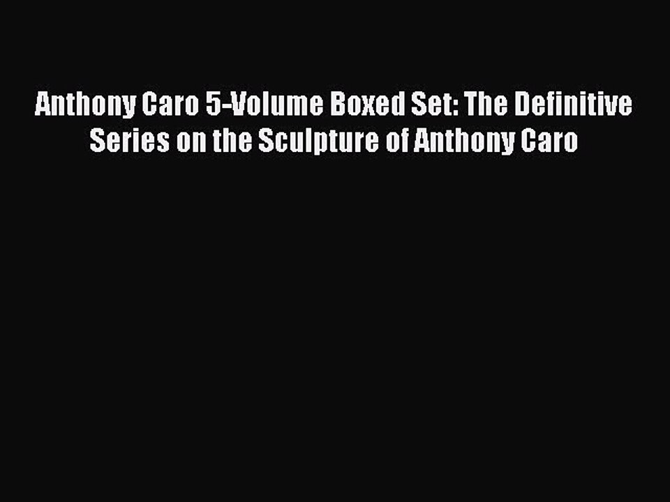 Read Anthony Caro 5-Volume Boxed Set: The Definitive Series on the Sculpture of Anthony Caro