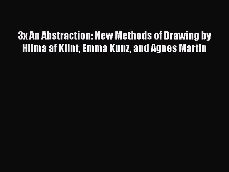 Read 3x An Abstraction: New Methods of Drawing by Hilma af Klint Emma Kunz and Agnes Martin