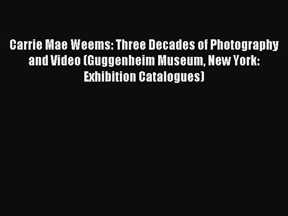 Read Carrie Mae Weems: Three Decades of Photography and Video (Guggenheim Museum New York: