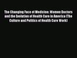 PDF The Changing Face of Medicine: Women Doctors and the Evolution of Health Care in America