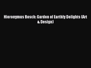 Download Hieronymus Bosch: Garden of Earthly Delights (Art & Design) PDF Online