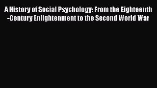 PDF A History of Social Psychology: From the Eighteenth-Century Enlightenment to the Second