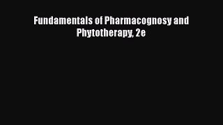 Download Fundamentals of Pharmacognosy and Phytotherapy 2e Free Books