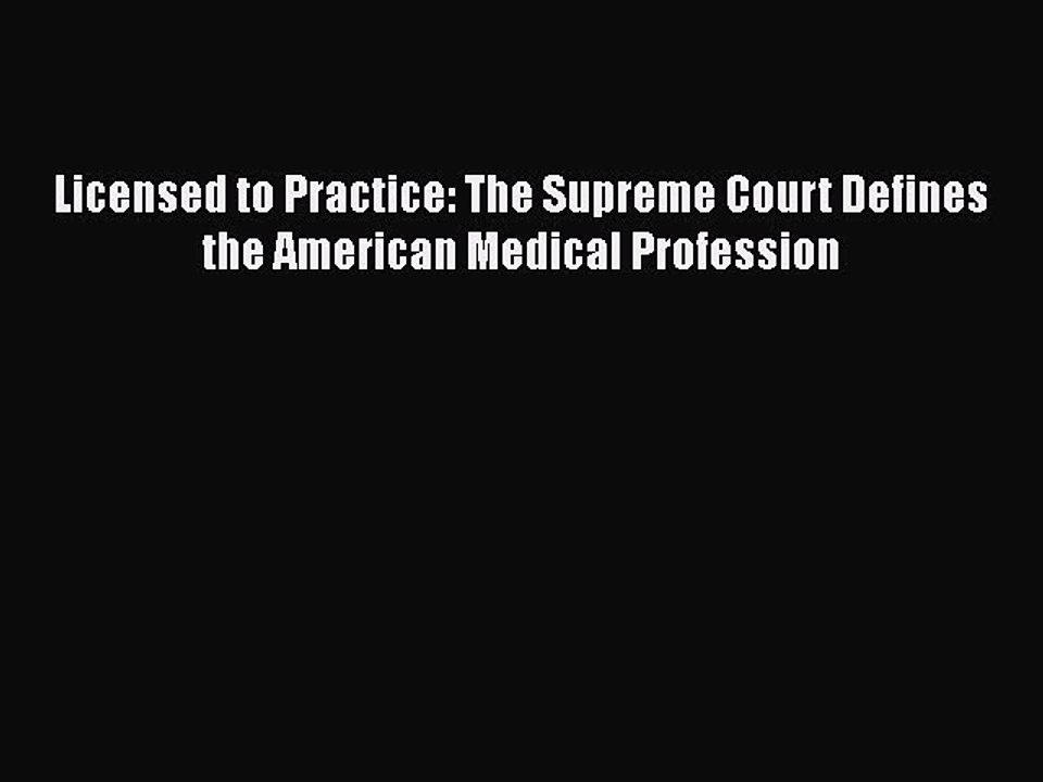 Download Licensed to Practice: The Supreme Court Defines the American Medical Profession  EBook
