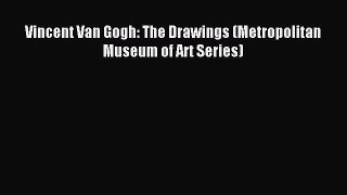 Download Vincent Van Gogh: The Drawings (Metropolitan Museum of Art Series) Ebook Free