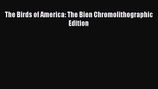 Read The Birds of America: The Bien Chromolithographic Edition Ebook Free