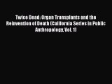 PDF Twice Dead: Organ Transplants and the Reinvention of Death (California Series in Public