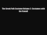 Read The Greek Folk Costume Volume 2: Costumes with the Kavadi Ebook Free