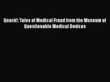 Download Quack!: Tales of Medical Fraud from the Museum of Questionable Medical Devices Free