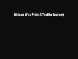 Read African Wax Print: A Textile Journey PDF Online