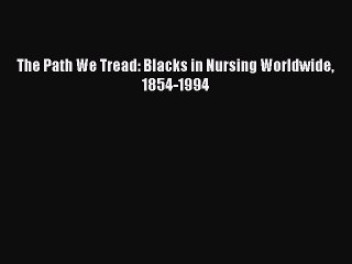 PDF The Path We Tread: Blacks in Nursing Worldwide 1854-1994  EBook