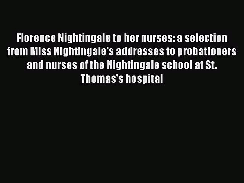 PDF Florence Nightingale to her nurses: a selection from Miss Nightingale's addresses to probationers