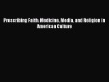 PDF Prescribing Faith: Medicine Media and Religion in American Culture Free Books