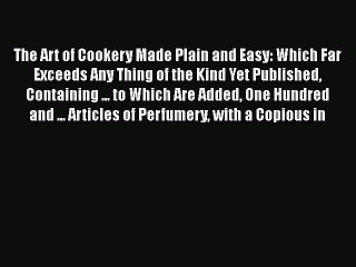 PDF The Art of Cookery Made Plain and Easy: Which Far Exceeds Any Thing of the Kind Yet Published