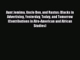 Read Aunt Jemima Uncle Ben and Rastus: Blacks in Advertising Yesterday Today and Tomorrow (Contributions