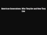 Read American Generations: Who They Are and How They Live Ebook Free