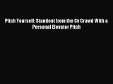 Read Pitch Yourself: Standout from the Cv Crowd With a Personal Elevator Pitch PDF Online