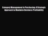 Read Category Management in Purchasing: A Strategic Approach to Maximize Business Profitability