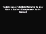 Read The Entrepreneur's Guide to Mastering the Inner World of Business (Entrepreneur's Guides