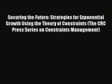 Read Securing the Future: Strategies for Exponential Growth Using the Theory of Constraints