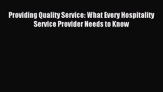 Download Providing Quality Service: What Every Hospitality Service Provider Needs to Know PDF