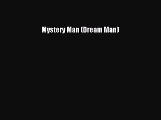 PDF Mystery Man (Dream Man)  Read Online