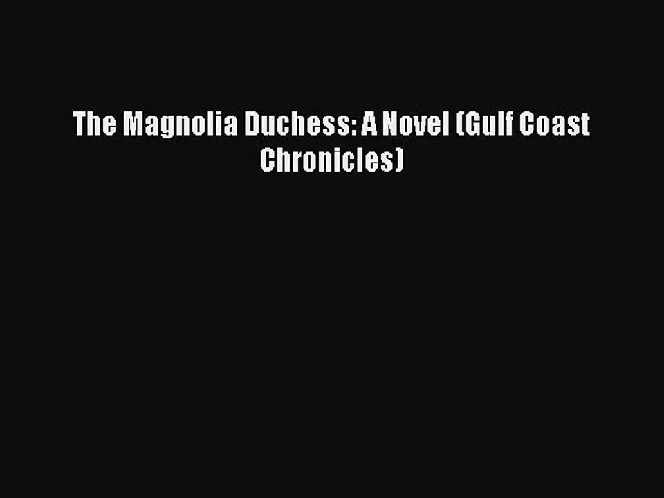 PDF The Magnolia Duchess: A Novel (Gulf Coast Chronicles) Free Books