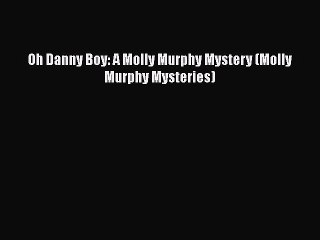 Download Video: PDF Oh Danny Boy: A Molly Murphy Mystery (Molly Murphy Mysteries)  EBook