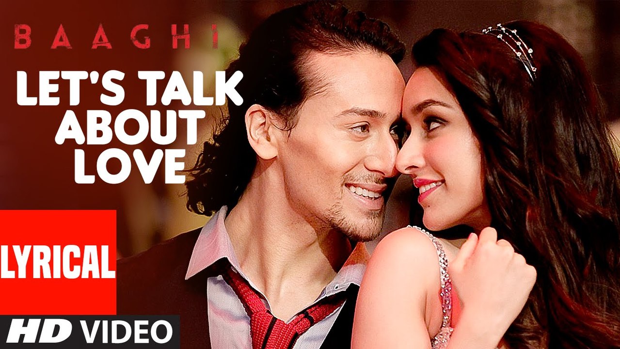 LET'S TALK ABOUT LOVE Video Song - BAAGHI - Tiger Shroff, Shraddha Kapoor - RAFTAAR, NEHA KAKKAR