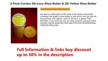 2 Pack Combo 2lb Ivory Shea Butter & 2lb Yellow Shea Butter