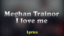 Meghan Trainor - I Love Me Ft. LunchMoney Lewis // (Music Lyrics)