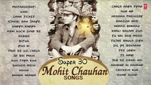SUPER 30: Mohit Chauhan Songs | Evergreen SOFT HINDI SONGS | Best Soothing BOLLYWOOD Songs