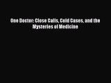 Download One Doctor: Close Calls Cold Cases and the Mysteries of Medicine PDF Free