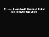 Read Vascular Diagnosis with Ultrasound: Clinical Reference with Case Studies Ebook Free