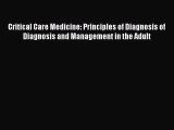 Read Critical Care Medicine: Principles of Diagnosis of Diagnosis and Management in the Adult