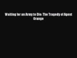 Download Waiting for an Army to Die: The Tragedy of Agent Orange Ebook Free