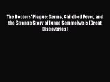 Download The Doctors' Plague: Germs Childbed Fever and the Strange Story of Ignac Semmelweis
