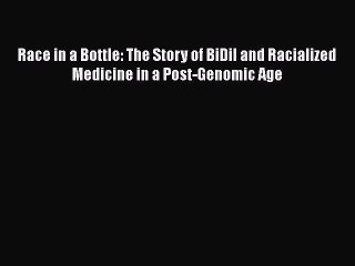 Read Race in a Bottle: The Story of BiDil and Racialized Medicine in a Post-Genomic Age Ebook