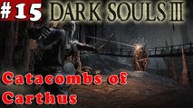 #15| Dark Souls 3 III Gameplay Walkthrough Guide | Catacoms of Carthus | PC Full HD No Commentary