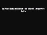 Read Splendid Solution: Jonas Salk and the Conquest of Polio PDF Free