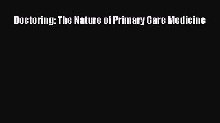 Read Doctoring: The Nature of Primary Care Medicine Ebook Free