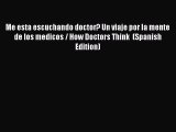 Read Me esta escuchando doctor? Un viaje por la mente de los medicos / How Doctors Think  (Spanish