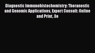 Download Diagnostic Immunohistochemistry: Theranostic and Genomic Applications Expert Consult: