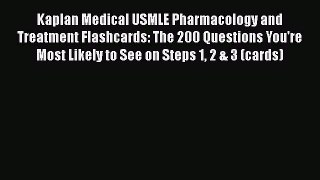 Read Kaplan Medical USMLE Pharmacology and Treatment Flashcards: The 200 Questions You're Most