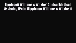 Read Lippincott Williams & Wilkins' Clinical Medical Assisting (Point (Lippincott Williams