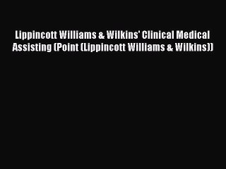 Read Lippincott Williams & Wilkins' Clinical Medical Assisting (Point (Lippincott Williams