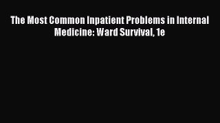 Read The Most Common Inpatient Problems in Internal Medicine: Ward Survival 1e Ebook Free
