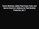 Read Food Is Medicine: Edible Plant Foods Fruits and Spices from A to Z Evidence for Their
