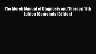 Read The Merck Manual of Diagnosis and Therapy 17th Edition (Centennial Edition) PDF Online