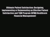 Read Ultimate Patient Satisfaction: Designing Implementing or Rejuvenating an Effective Patient